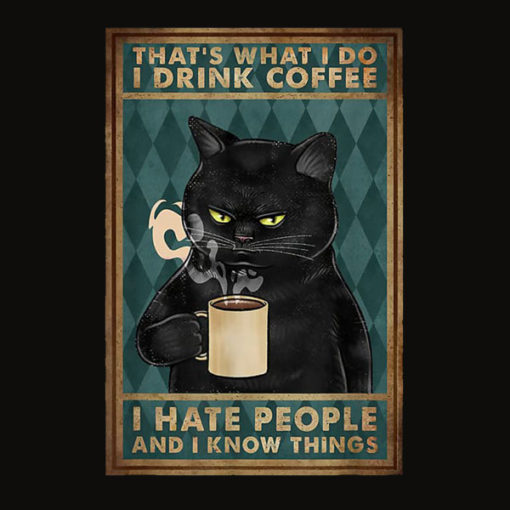 Funny Cat I drink coffee I hate people and know I things T Shirt
