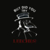 Funny plague doctor steampunk But did you try leeches T Shirt