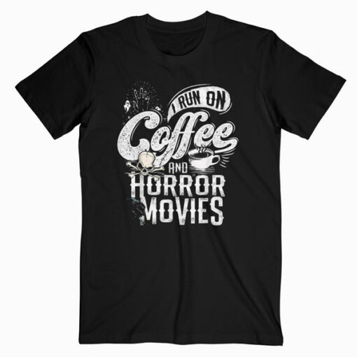 I Run on Coffee And Horror Movies Scary Halloween Twisted T Shirt