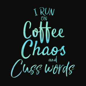 I Run on Coffee Chaos and Cuss Words Shirt Funny T Shirt