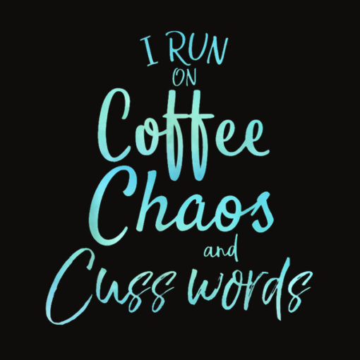 I Run on Coffee Chaos and Cuss Words Shirt Funny T Shirt