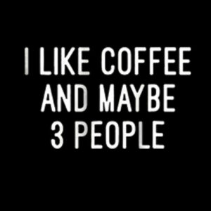 I like Coffee And Maybe 3 People T Shirt