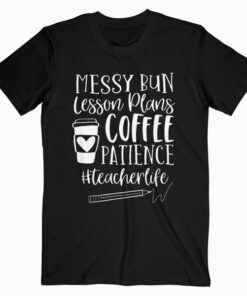 Messy Bun Lesson Plans Patience teacherlife teacher T Shirt