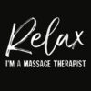 Relax I’m A Massage Therapist T Shirt Massage Lover Gift