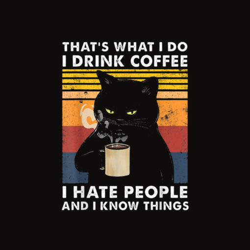 That’s What I Do I Drink Coffee I Hate People Black Cat T Shirt