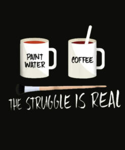 The Struggle Is Real Artist Paint Mug T Shirt