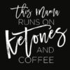 This Mama runs on Ketones and Coffee Men or Women T Shirt