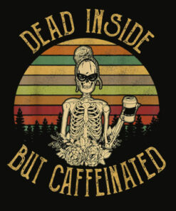 Vintage Dead Inside But Caffeinated Skeleton Flower T Shirt