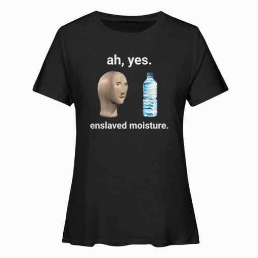 Ah Yes Enslaved Moisture Dank Meme T Shirt