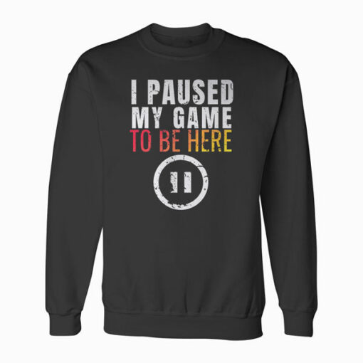 Christmas Hoodie I Paused My Game to be Here Funny Sarcastic Sweatshirt