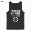 Christmas Hoodie I Paused My Game to be Here Funny Sarcastic Tank Top