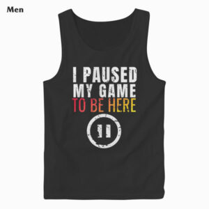 Christmas Hoodie I Paused My Game to be Here Funny Sarcastic Tank Top