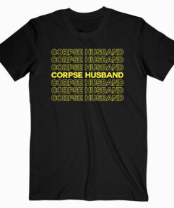 Corpse Husband Quote T Shirt