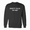 DONT TALK TO ME Funny Anti Social Introvert Sweatshirt