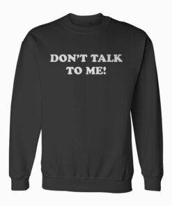 DONT TALK TO ME Funny Anti Social Introvert Sweatshirt