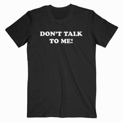 DONT TALK TO ME Funny Anti Social Introvert T Shirt