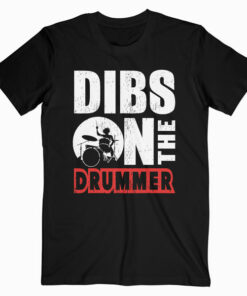 Dibs On The Drummer Shirt Funny Drummer Drumming T-Shirt - Band T Shirt