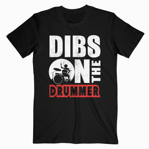 Dibs On The Drummer Shirt Funny Drummer Drumming T-Shirt - Band T Shirt