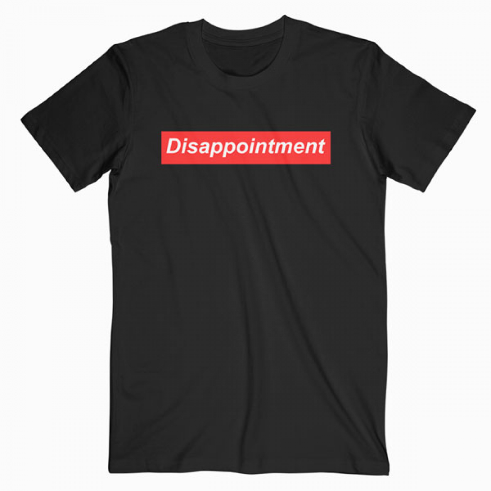 Disappointment T Shirt