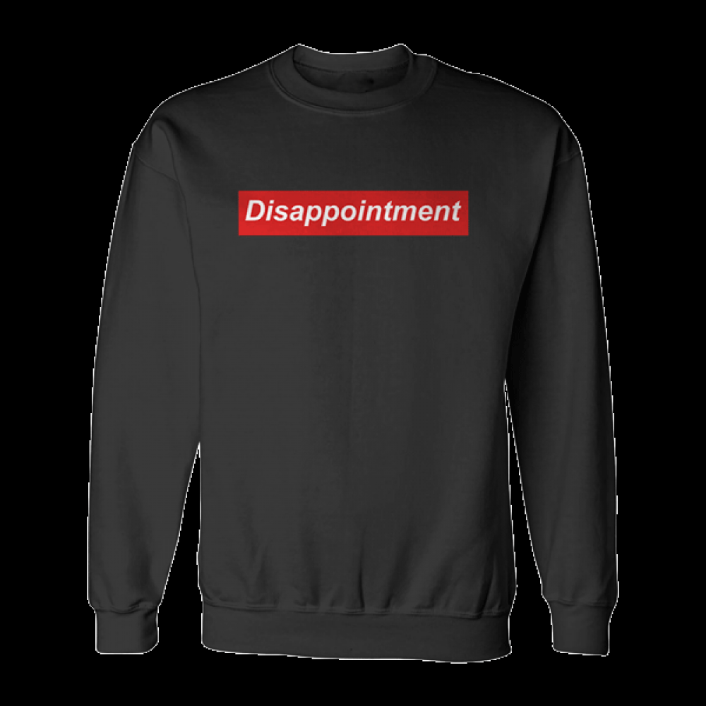 Disappointment Sweatshirt