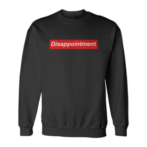 Disappointment Sweatshirt