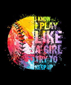 I Play Like A Girl Try To Keep Up Softball Girls Teens Women
