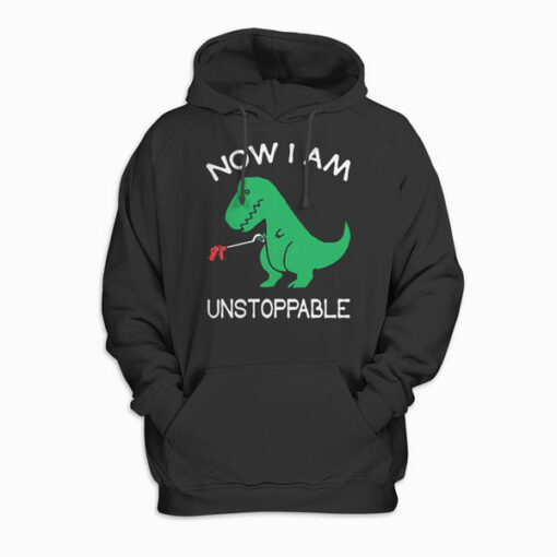 Now I'm Unstoppable - Funny T-Rex Dinosaur Pullover Hoodie