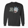 Rick and Morty Your Opinion means Very Little Sweatshirt