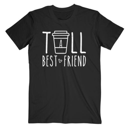 Tall Best Friend Quote Friendship Gift For 2 Cute Bestie BFF T Shirt