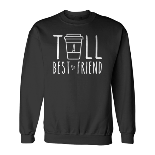 Tall Best Friend Quote Friendship Gift For 2 Cute Bestie BFF Sweatshirt