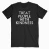 Treat People with Kindness T Shirt
