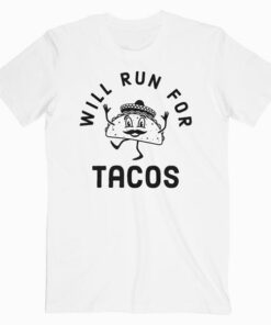 Will Run For Tacos Funny T Shirt