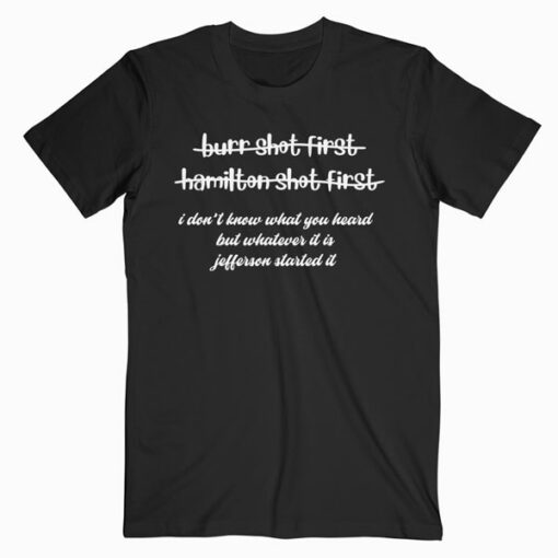 Alexander Hamilton Unique And Funny Burr Shot First T Shirt