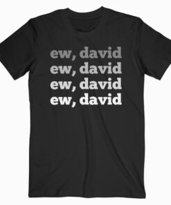 Ew David Pop Culture T Shirt