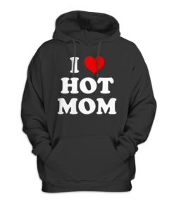 I Love Hot Moms Funny Hoodie