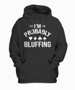 I'm Probably Bluffing Poker Distressed Gambling Cards Hoodie