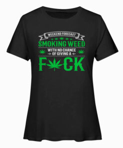 Marijuana Smoking Weed Weekend Forecast Design T Shirt