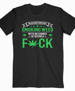 Marijuana Smoking Weed Weekend Forecast Design T Shirt