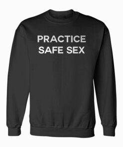 Practice Safe Sex Sweatshirt