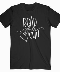 Read Your Heart Out Funny Book Lovers T Shirt