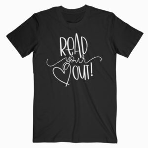 Read Your Heart Out Funny Book Lovers T Shirt