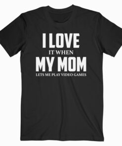 I love my mom Funny sarcástico video juegos regalo T Shirt