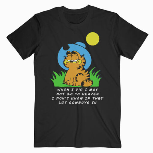 When I die I may Garfield Cowboy Funny T Shirt