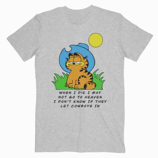 When I die I may Garfield Cowboy Funny T Shirt