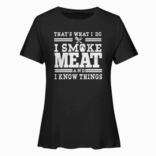 I Smoke Meat And I Know Things Funny BBQ Smoker Pitmaster T-Shirt