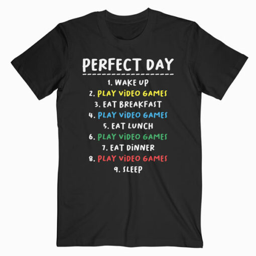 My Perfect Day Video Games Funny T-shirt