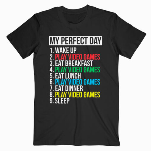My Perfect Day Video Games Funny Cool Gamer Tee Gift T shirt