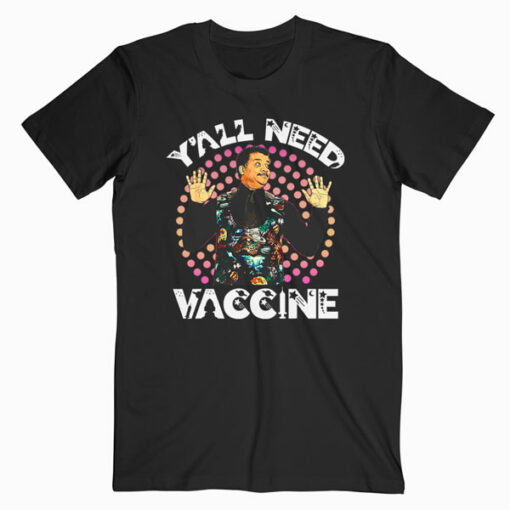 Neil deGrasse Tyson Y'All Need Vacunation Science T Shirt