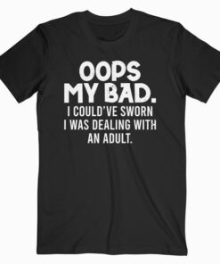 Oops My Bad Quote T Shirt