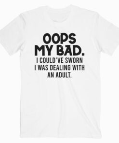 Oops My Bad Quote T Shirt